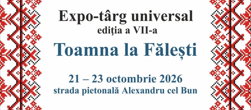  Expo-târg Universal „Toamna la Fălești” – Ediția a VII-a! 